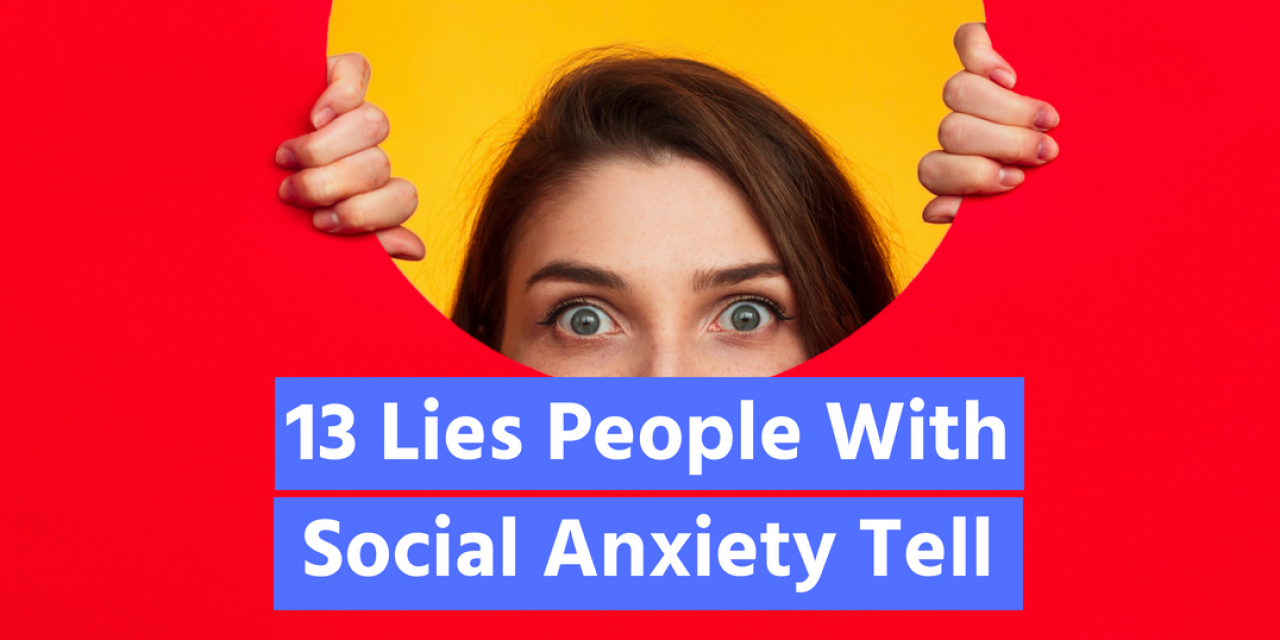 13 Lies People With Social Anxiety Tell