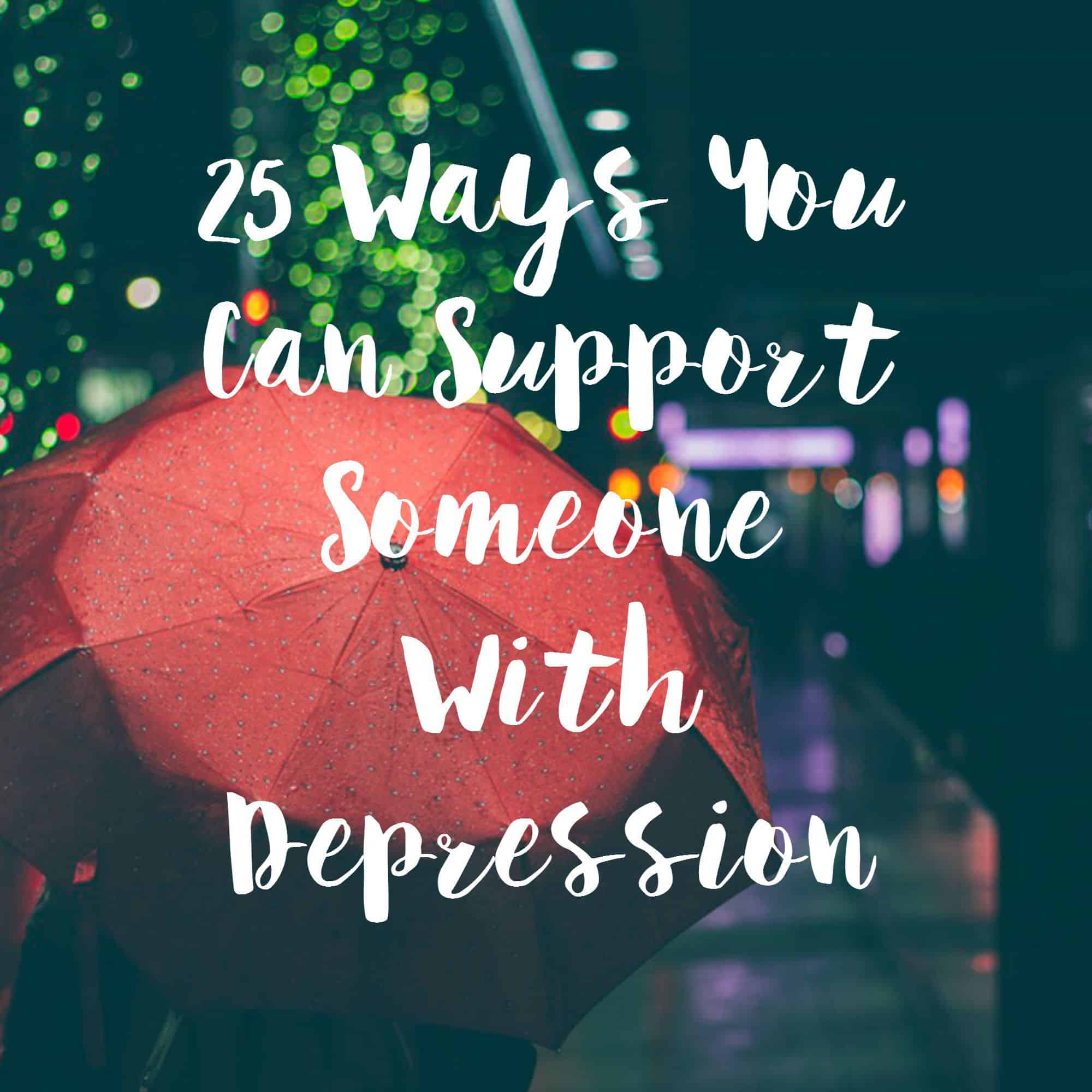 25 Ways You Can Support Someone With Depression