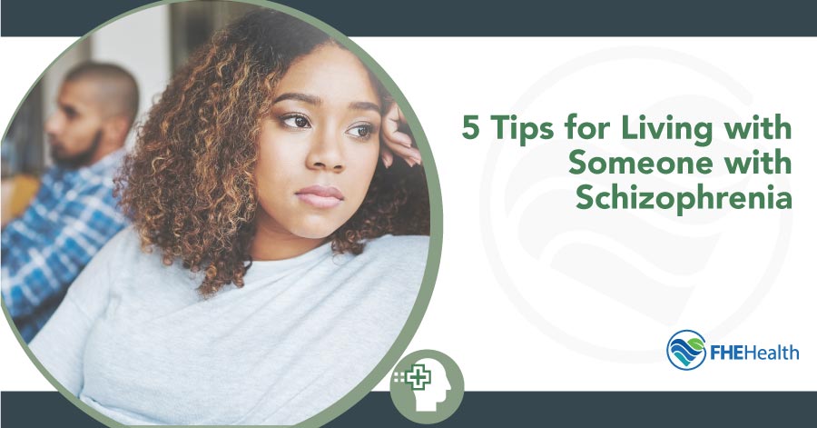 5 Tips for Living with Someone Who Has Schizophrenia