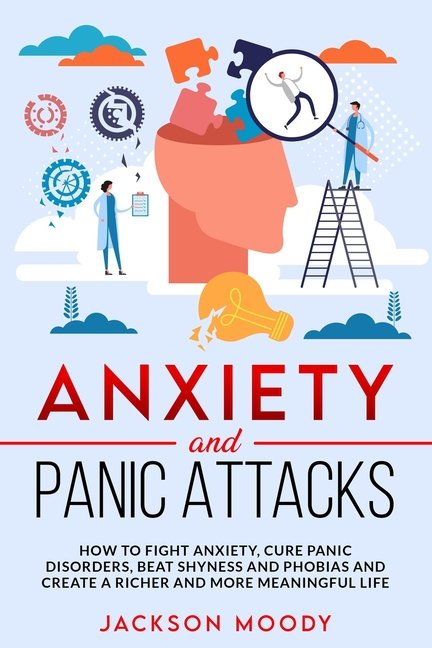 Anxiety And Panic Attacks: How to fight anxiety, cure panic disorders ...