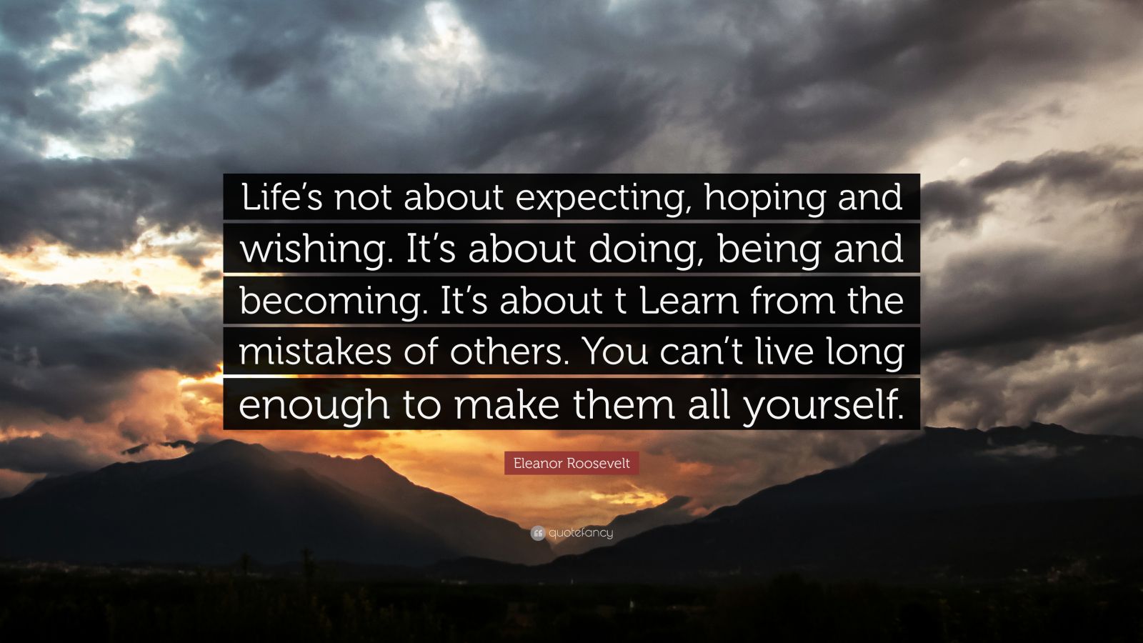 Eleanor Roosevelt Quote: Lifes not about expecting ...