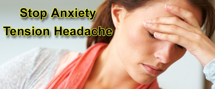 How Can You Stop Anxiety Tension Headache Now?