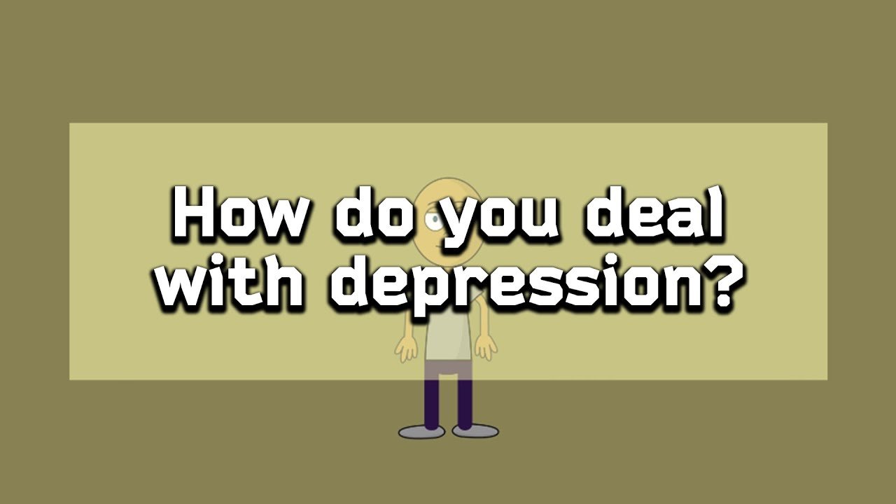 How do you deal with depression?