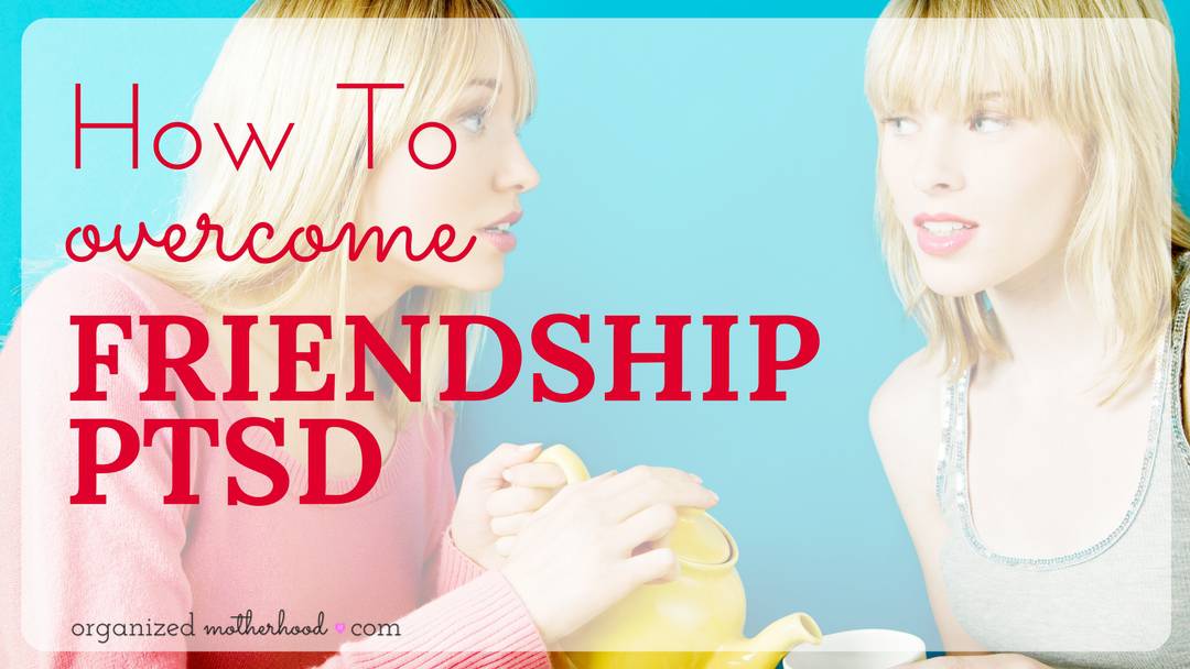 How to Overcome Friendship PTSD