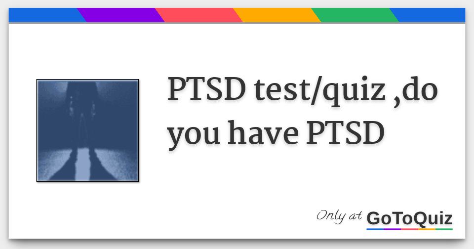 PTSD test/quiz ,do you have PTSD