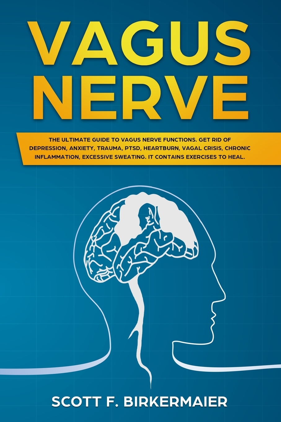 Vagus Nerve : The Ultimate Guide to Vagus Nerve Functions. Get Rid of ...