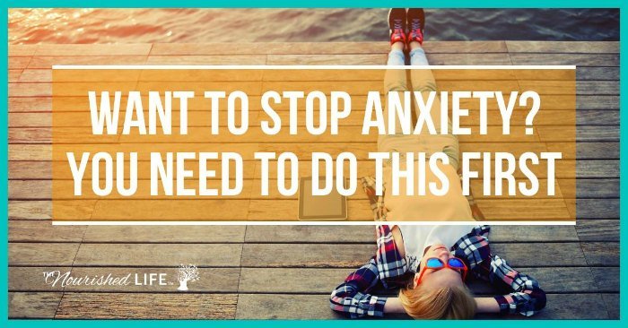 Want to stop anxiety? You need to do this first