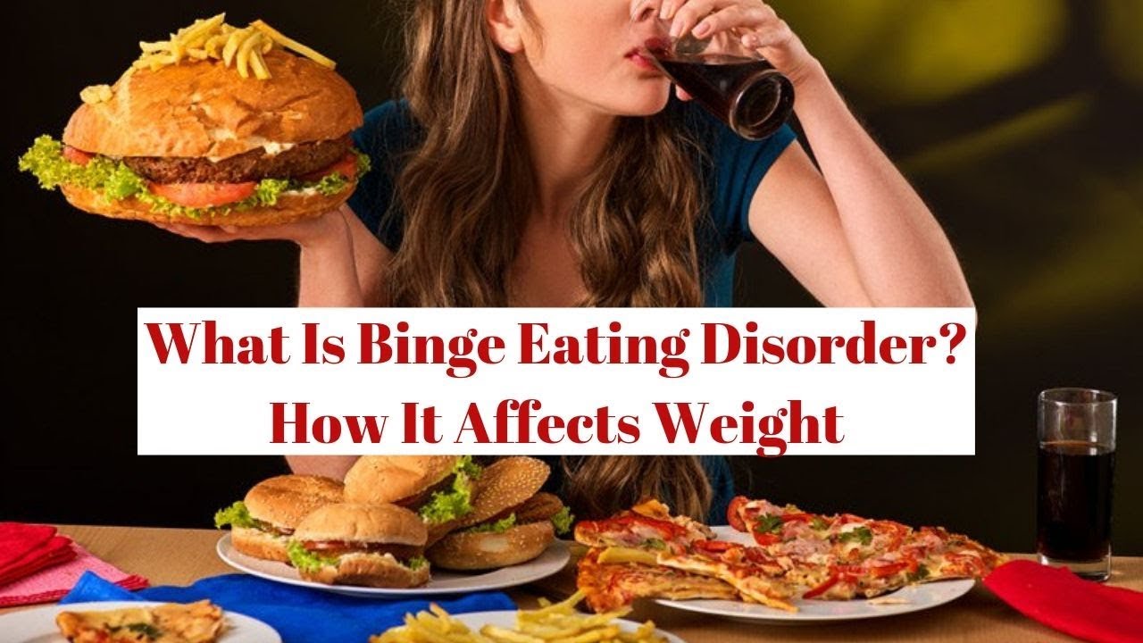 What Is Binge Eating Disorder? How It Affects Weight