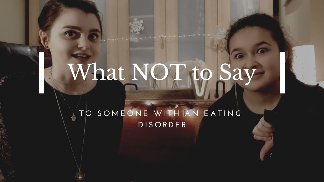 WHAT NOT TO SAY TO SOMEONE WITH AN EATING DISORDER