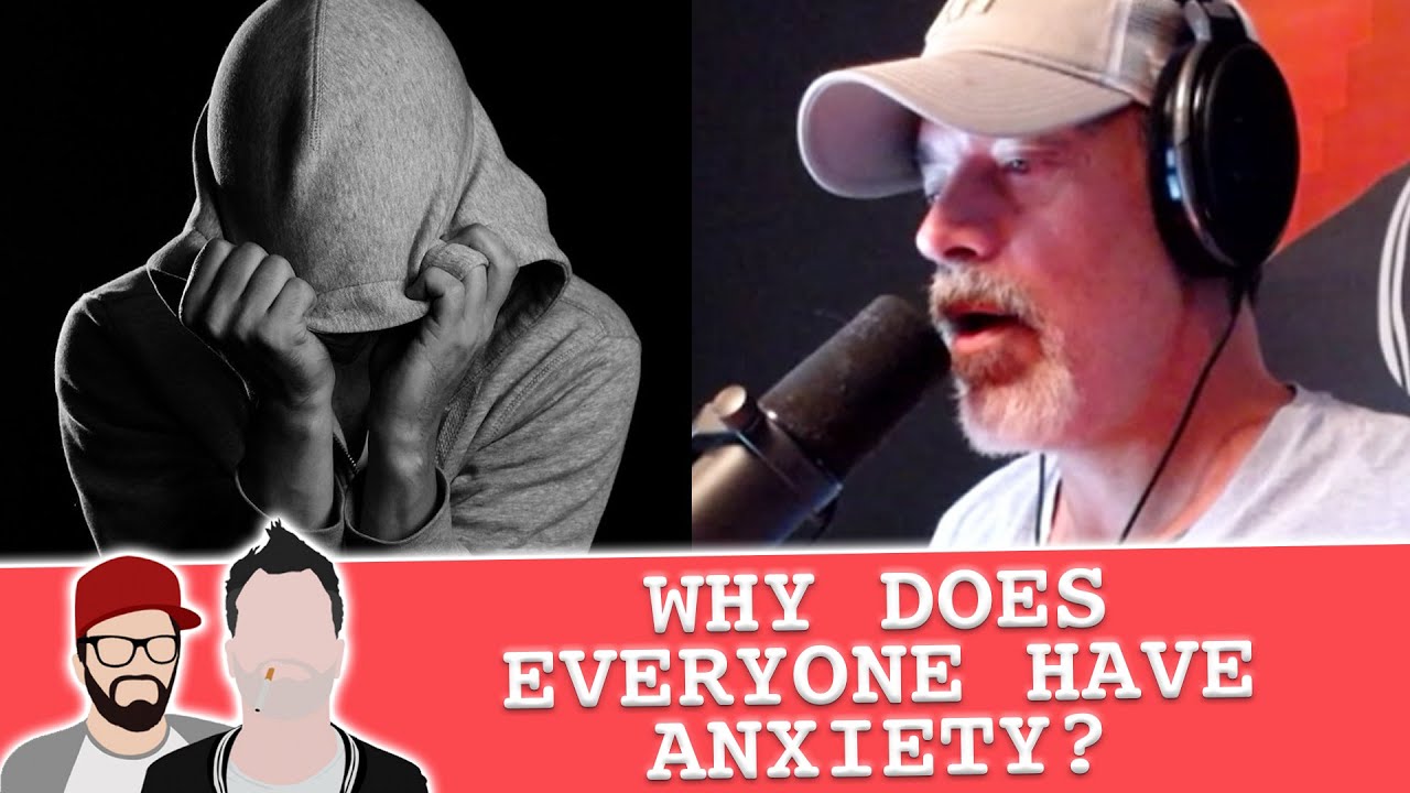Why does everyone have anxiety?
